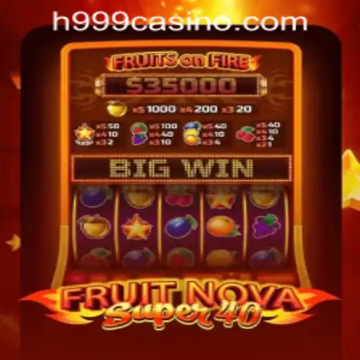 FruitNovaSuper40: An Exciting Addition to H999.WIN CASINO
